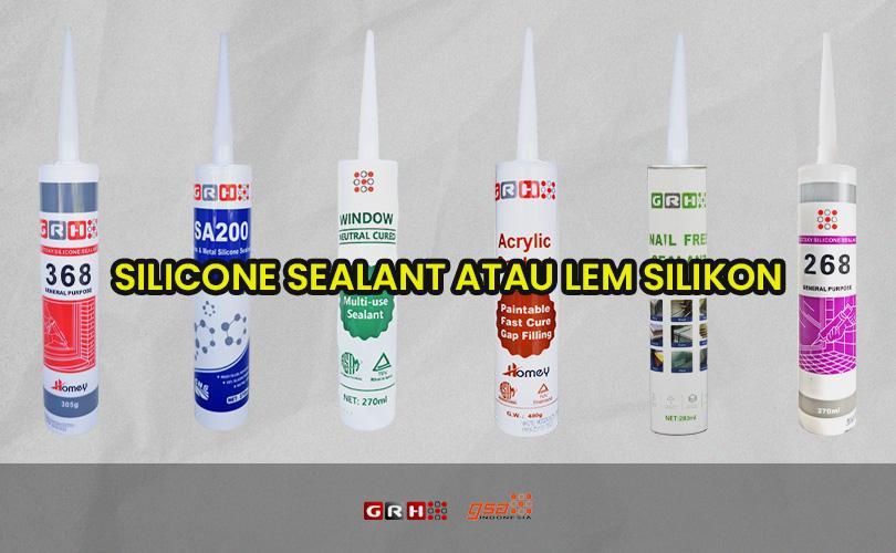 Pengertian Silicone Sealant atau Lem  Silikon  atau Lem  Kaca