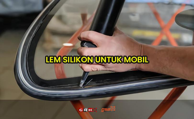 lem silikon untuk mobil