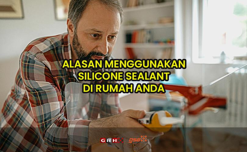 alasan menggunakan silicone sealant