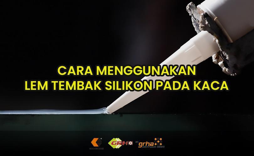 lem tembak silikon pada kaca