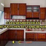 cara membersihkan acp kitchen set