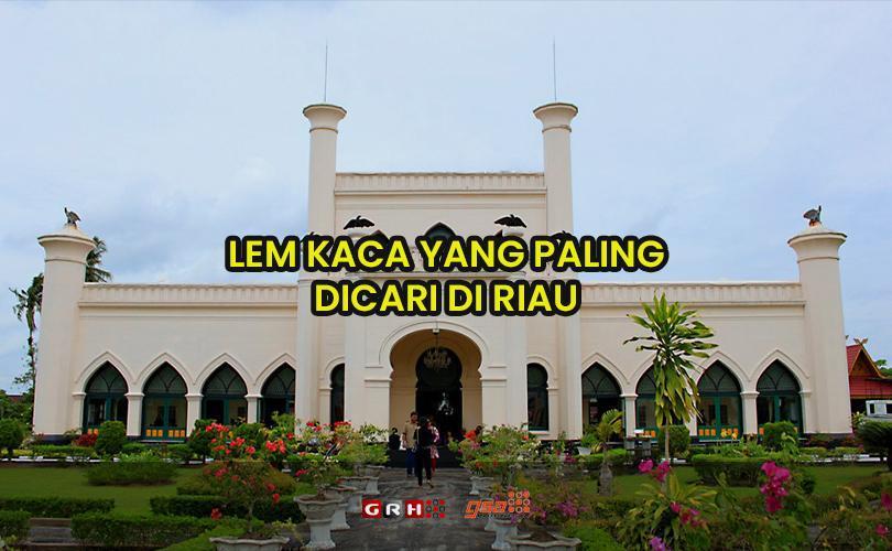 lem kaca riau