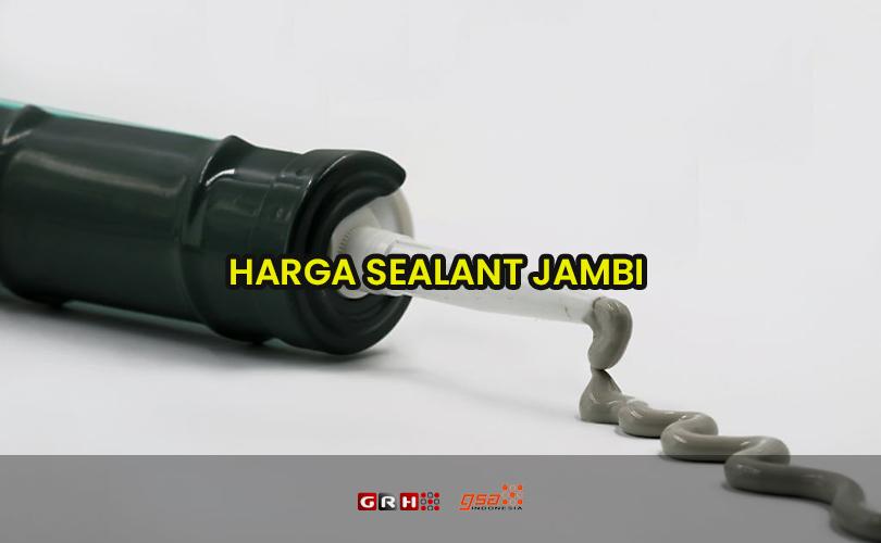 harga sealant jambi