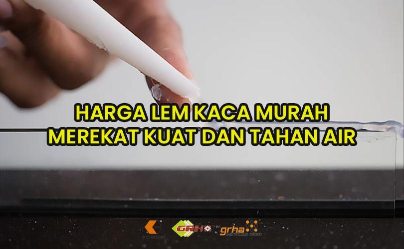 harga lem kaca murah