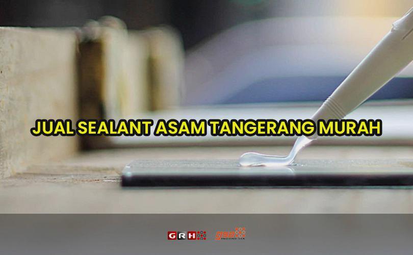 sealant asam tangerang