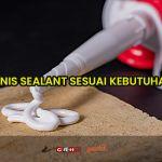 jenis sealant sesuai kebutuhan
