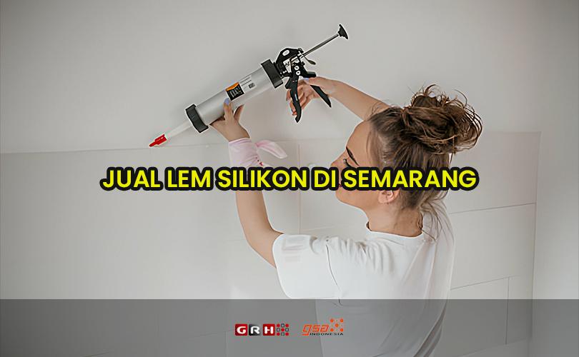 jual lem silikon di semarang